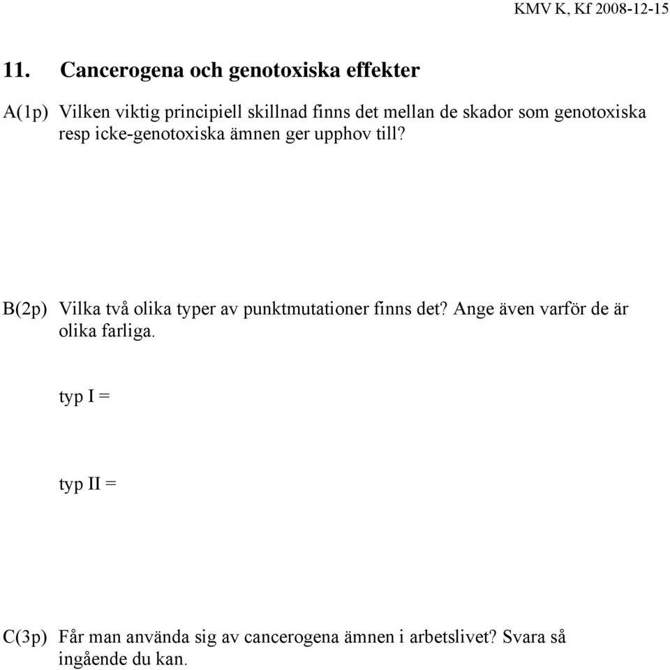 B(2p) Vilka två olika typer av punktmutationer finns det?