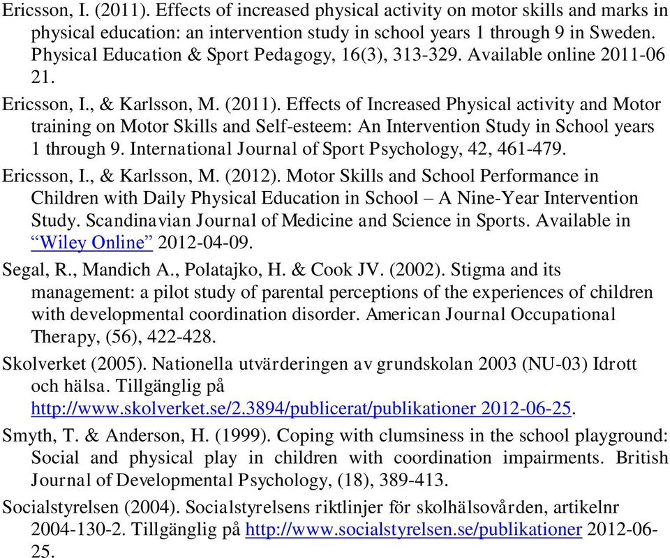Effects of Increased Physical activity and Motor training on Motor Skills and Self-esteem: An Intervention Study in School years 1 through 9. International Journal of Sport Psychology, 42, 461-479.