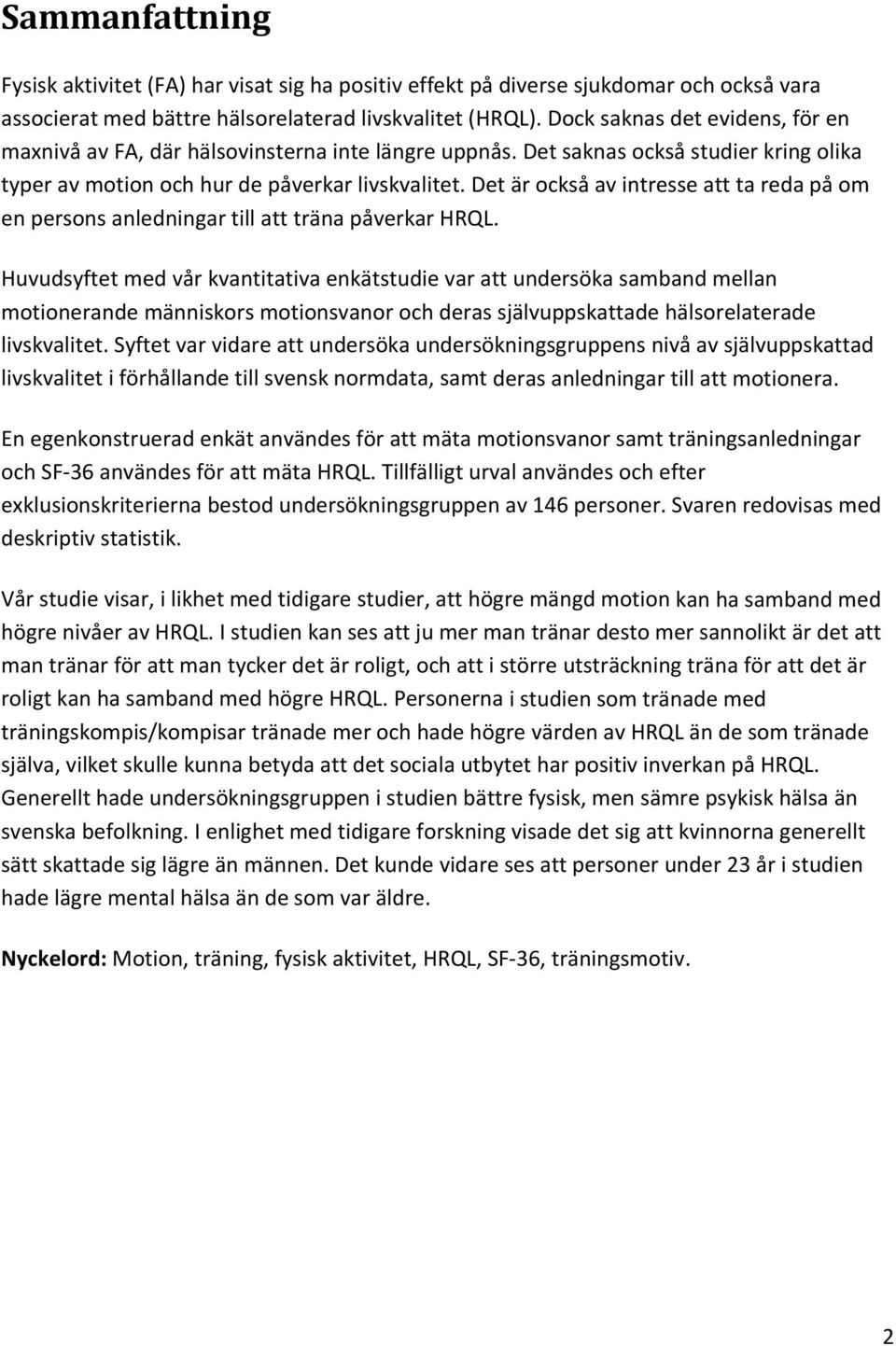 Det är också av intresse att ta reda på om en persons anledningar till att träna påverkar HRQL.