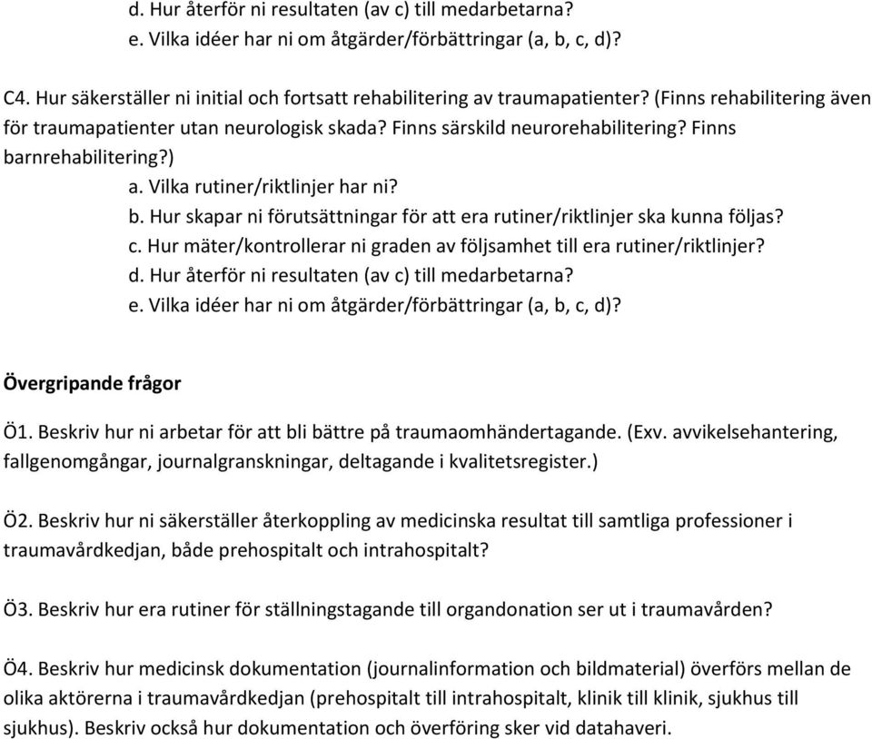 avvikelsehantering, fallgenomgångar, journalgranskningar, deltagande i kvalitetsregister.) Ö2.