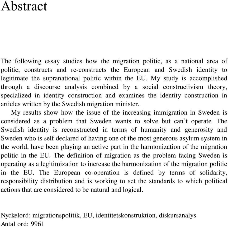 My study is accomplished through a discourse analysis combined by a social constructivism theory, specialized in identity construction and examines the identity construction in articles written by
