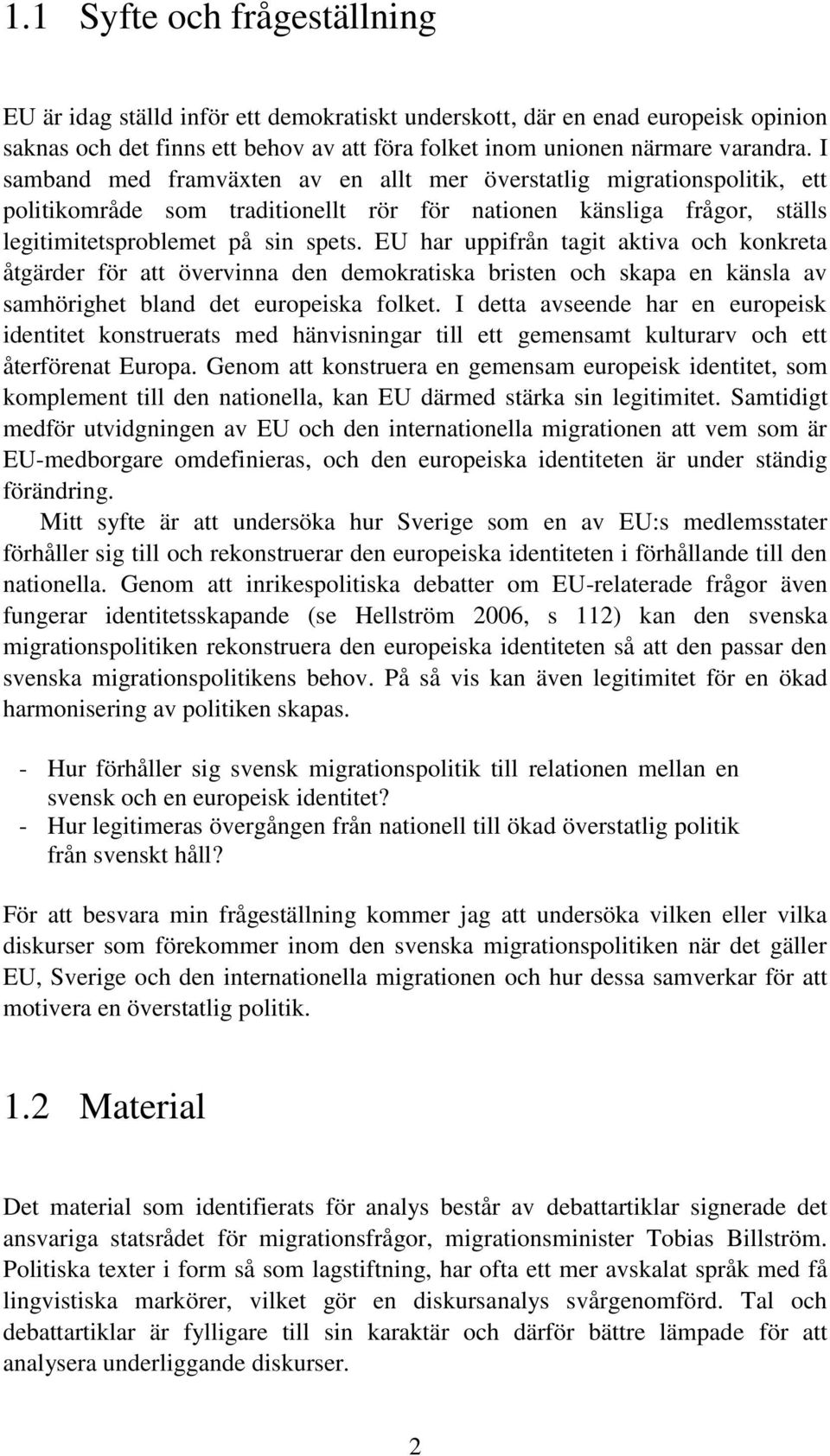EU har uppifrån tagit aktiva och konkreta åtgärder för att övervinna den demokratiska bristen och skapa en känsla av samhörighet bland det europeiska folket.