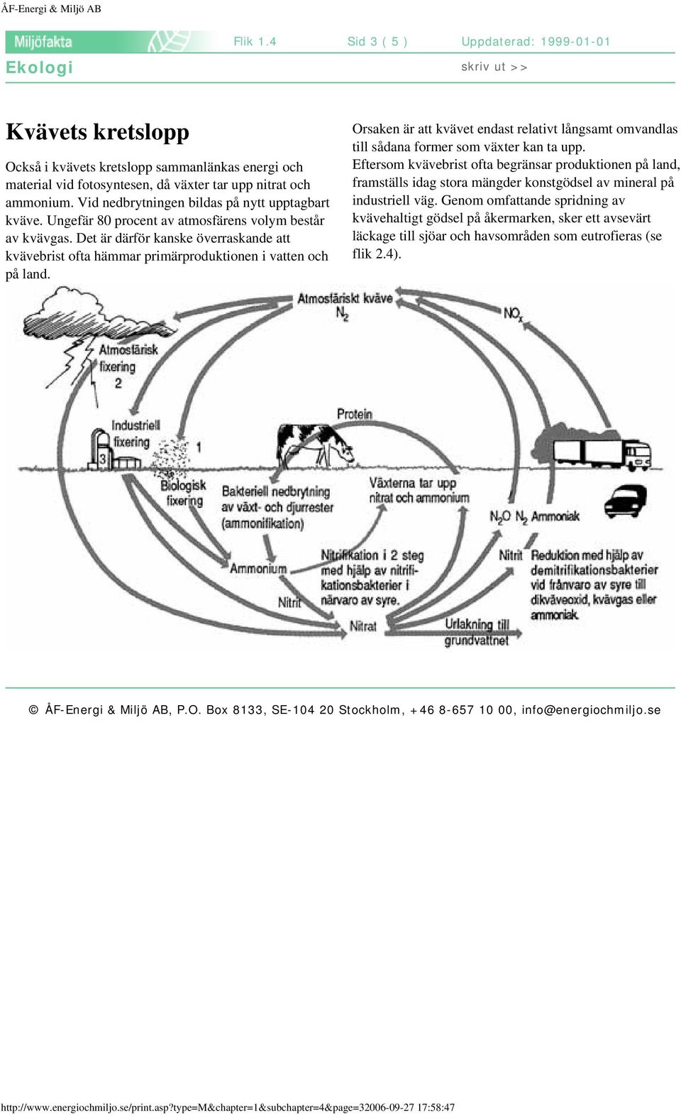 Det är därför kanske överraskande att kvävebrist ofta hämmar primärproduktionen i vatten och på land. Orsaken är att kvävet endast relativt långsamt omvandlas till sådana former som växter kan ta upp.