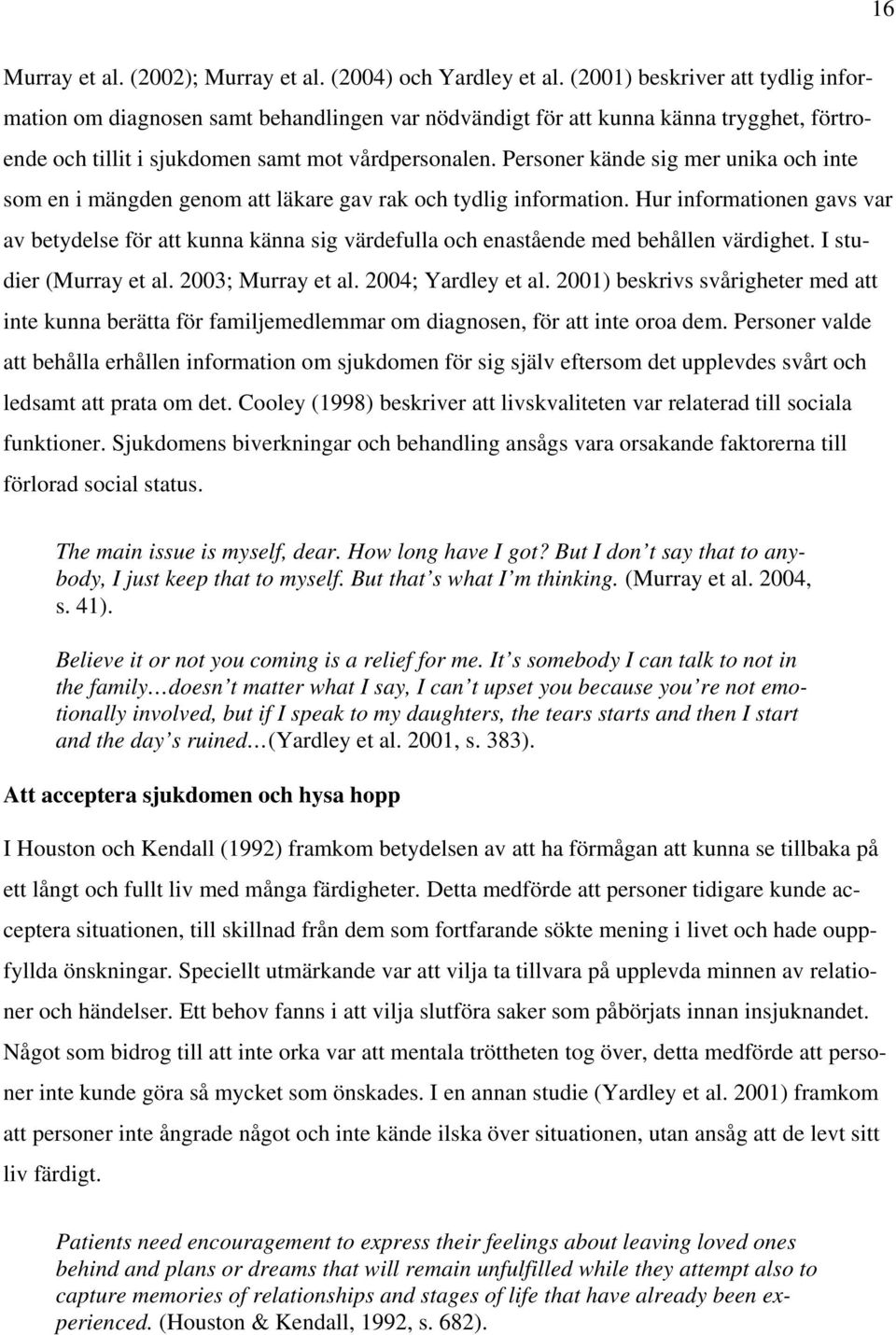 Personer kände sig mer unika och inte som en i mängden genom att läkare gav rak och tydlig information.