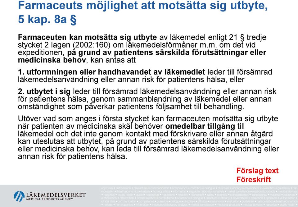 utbytet i sig leder till försämrad läkemedelsanvändning eller annan risk för patientens hälsa, genom sammanblandning av läkemedel eller annan omständighet som påverkar patientens följsamhet till