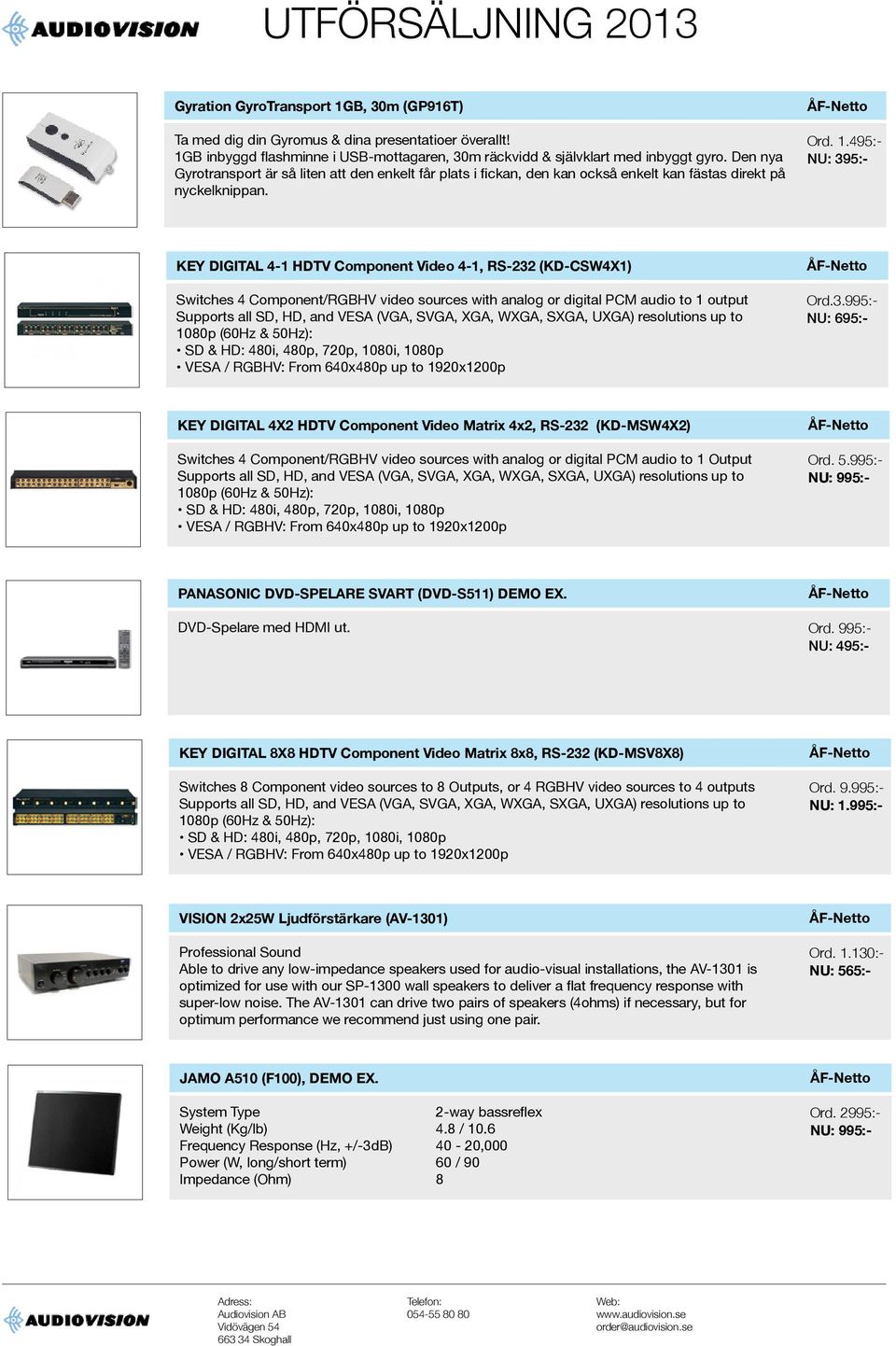 KEY DIGITAL 4-1 HDTV Component Video 4-1, RS-232 (KD-CSW4X1) Switches 4 Component/RGBHV video sources with analog or digital PCM audio to 1 output Supports all SD, HD, and VESA (VGA, SVGA, XGA, WXGA,