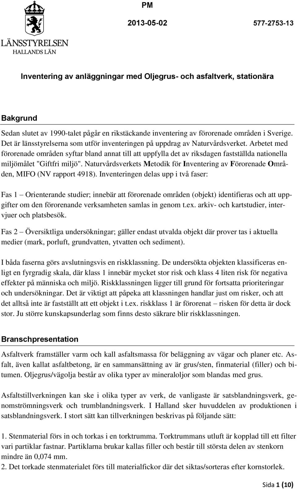 Naturvårdsverkets Metodik för Inventering av Förorenade Områden, MIFO (NV rapport 4918).