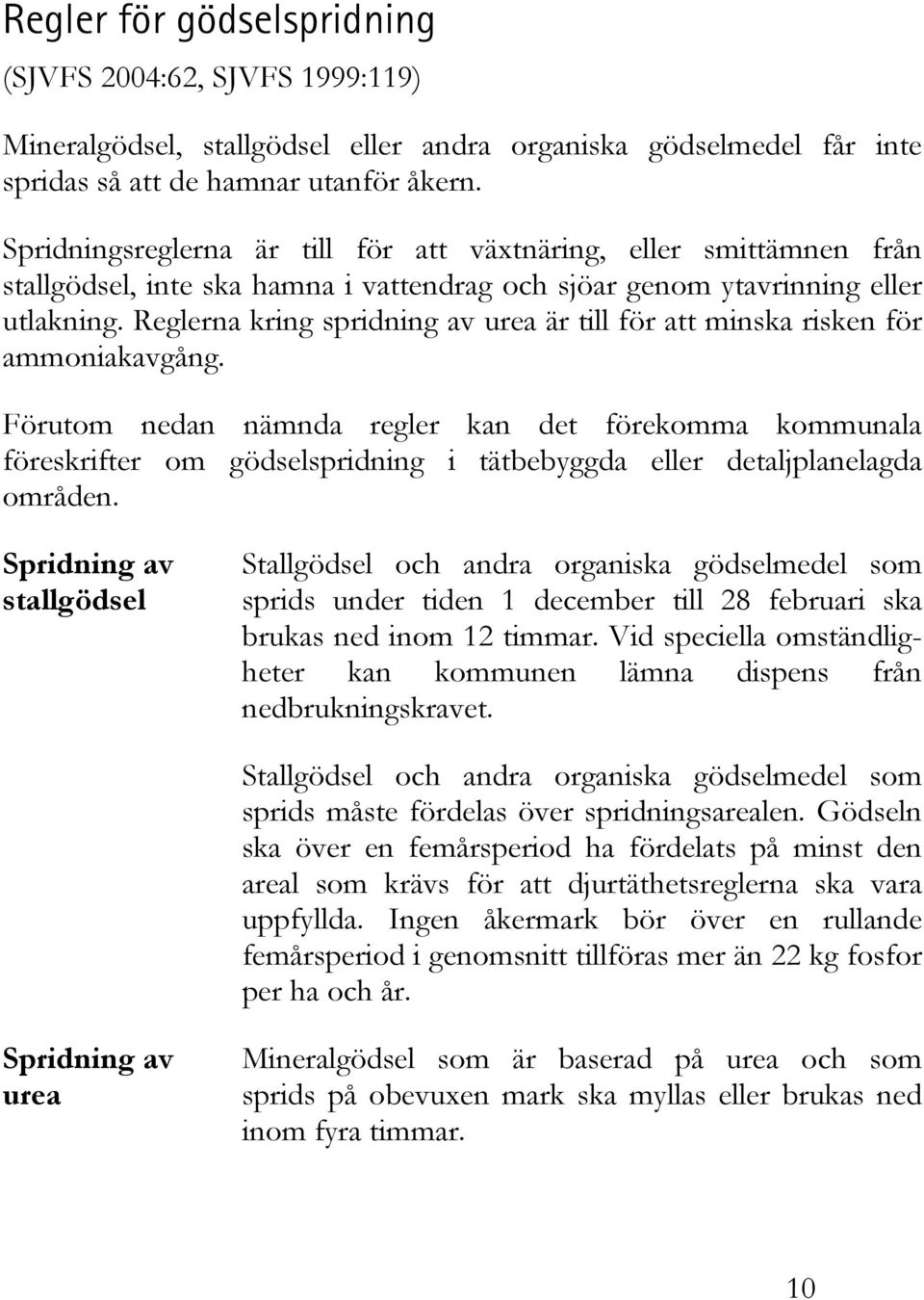 Reglerna kring spridning av urea är till för att minska risken för ammoniakavgång.