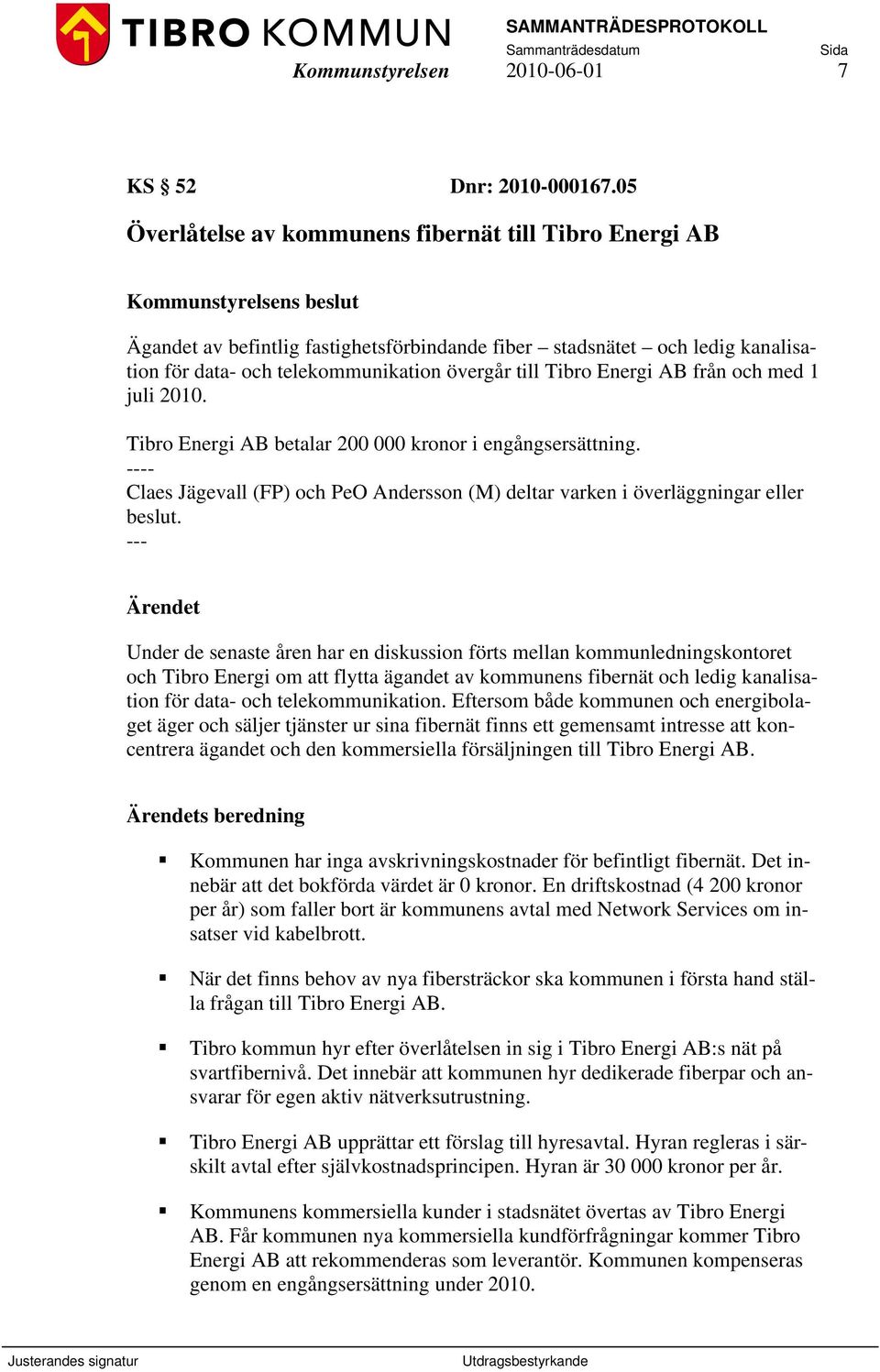 övergår till Tibro Energi AB från och med 1 juli 2010. Tibro Energi AB betalar 200 000 kronor i engångsersättning.