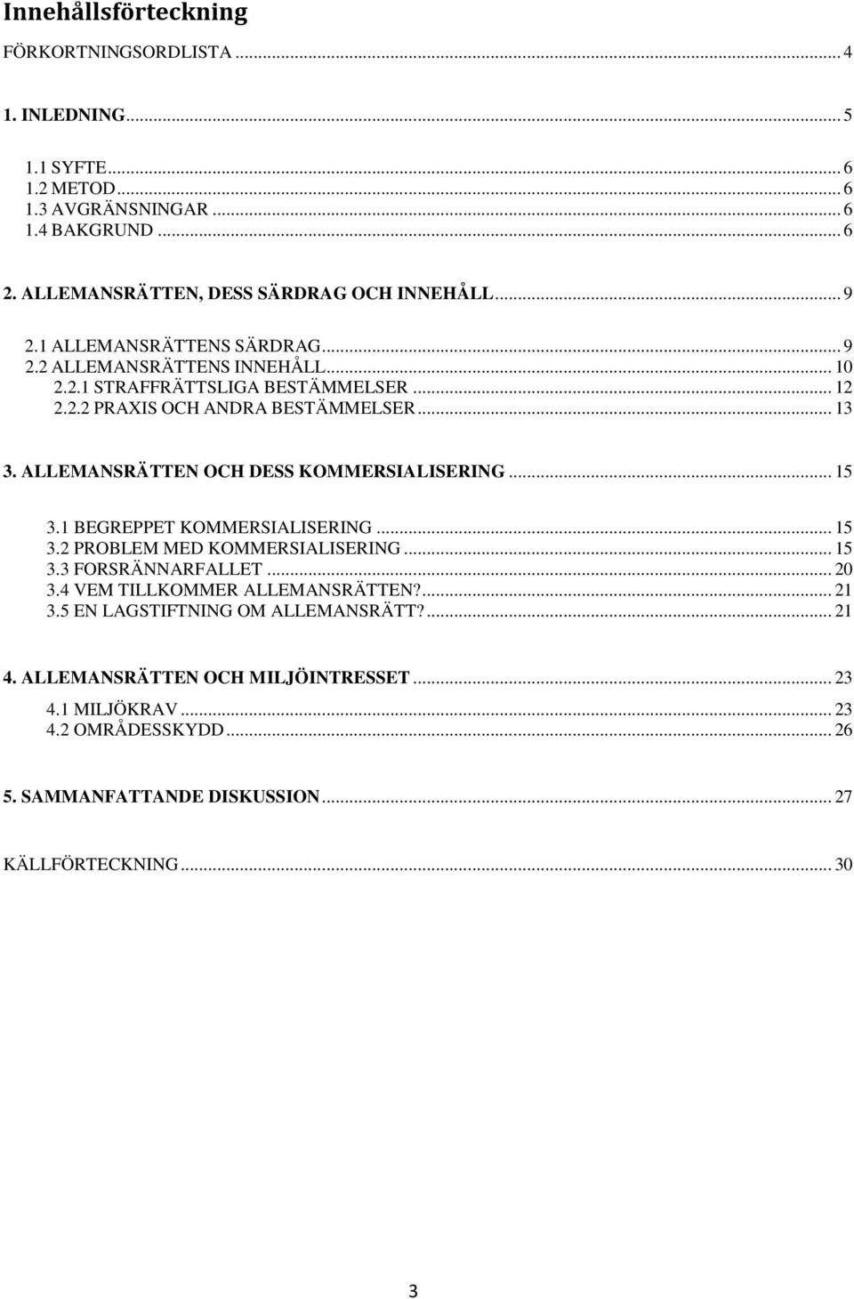 ALLEMANSRÄTTEN OCH DESS KOMMERSIALISERING... 15 3.1 BEGREPPET KOMMERSIALISERING... 15 3.2 PROBLEM MED KOMMERSIALISERING... 15 3.3 FORSRÄNNARFALLET... 20 3.