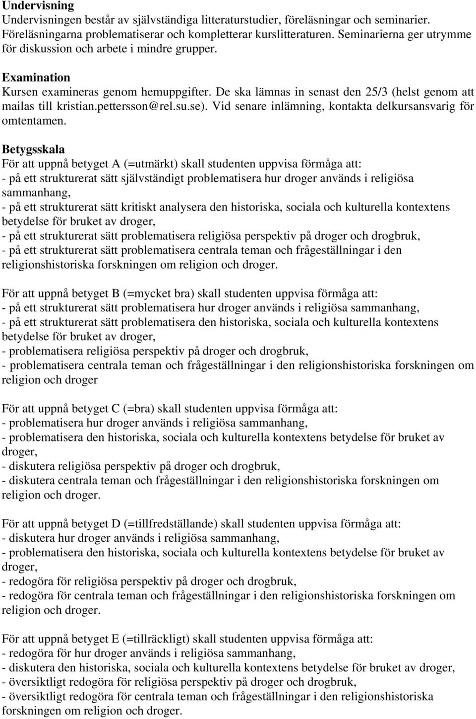 pettersson@rel.su.se). Vid senare inlämning, kontakta delkursansvarig för omtentamen.