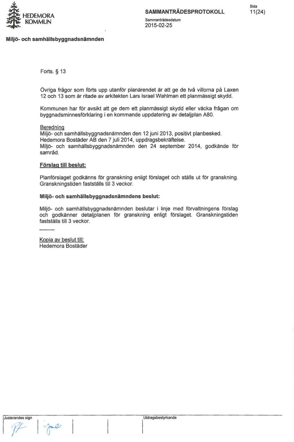 Kommunen har för avsikt att ge dem ett planmässigt skydd eller väcka frågan om byggnadsminnesförklaring i en kommande uppdatering av detaljplan A80.