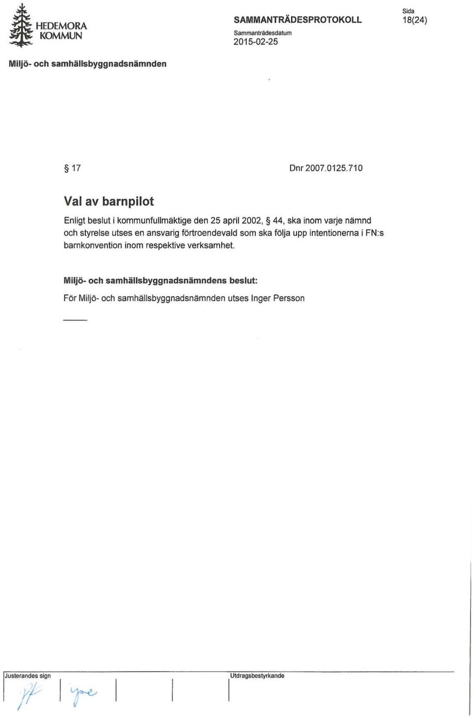 varje nämnd och styrelse utses en ansvarig förtroendevald som ska följa upp