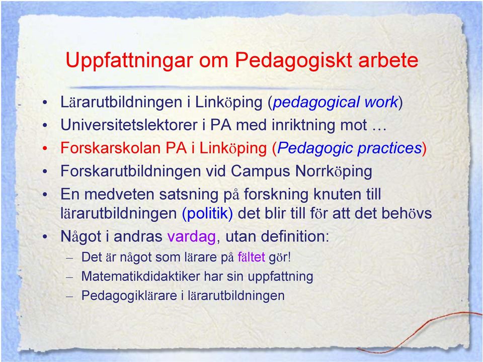 satsning på forskning knuten till lärarutbildningen (politik) det blir till för att det behövs Något i andras vardag,