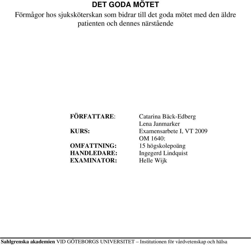 Examensarbete I, VT 2009 OM 1640: OMFATTNING: 15 högskolepoäng HANDLEDARE: Ingegerd Lindquist
