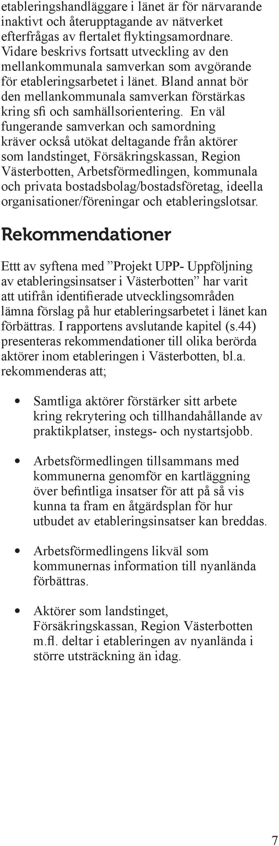 Bland annat bör den mellankommunala samverkan förstärkas kring sfi och samhällsorientering.