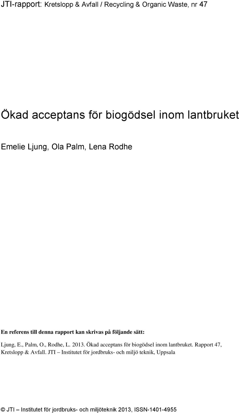 , Palm, O., Rodhe, L. 2013. Ökad acceptans för biogödsel inom lantbruket. Rapport 47, Kretslopp & Avfall.