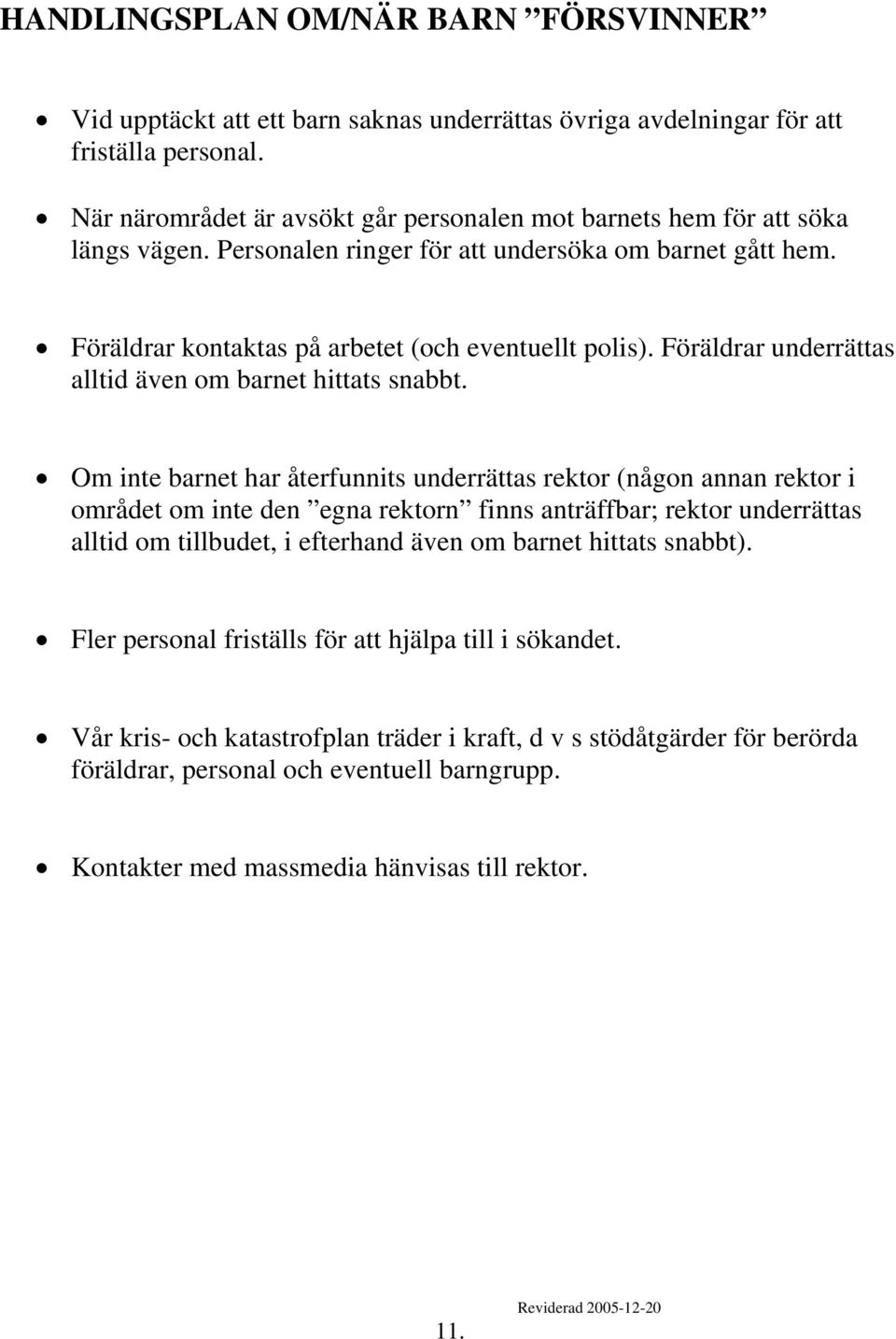 Föräldrar underrättas alltid även om barnet hittats snabbt.
