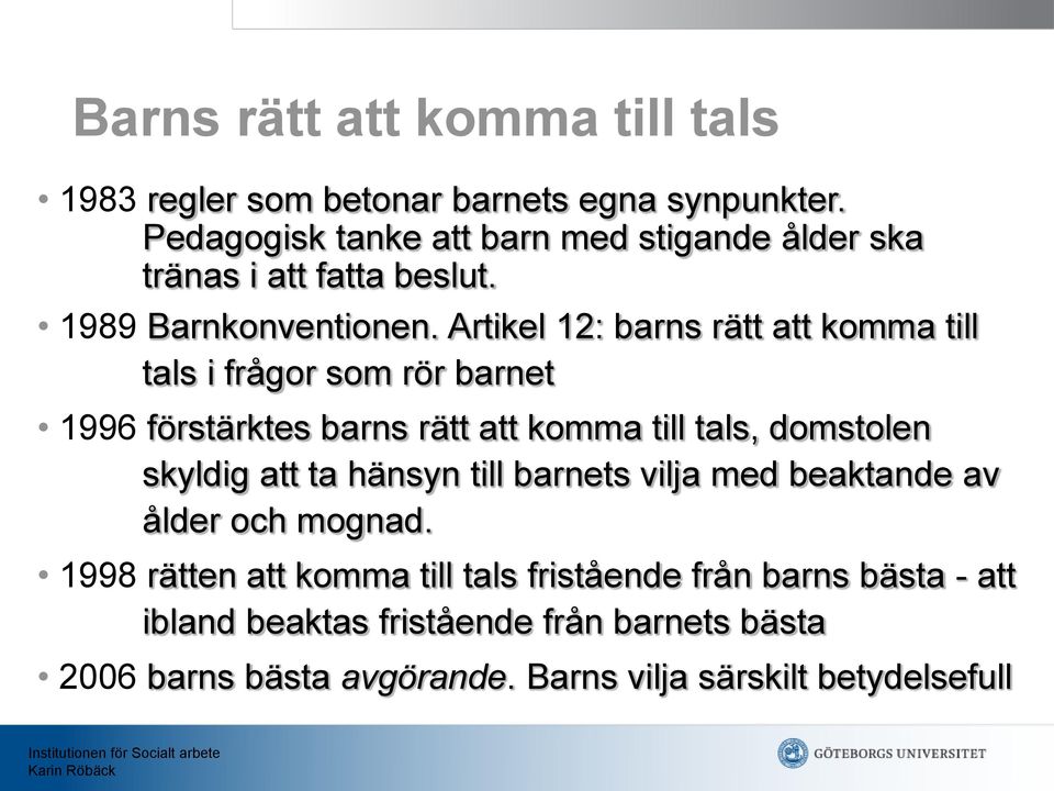 Artikel 12: barns rätt att komma till tals i frågor som rör barnet 1996 förstärktes barns rätt att komma till tals, domstolen skyldig att