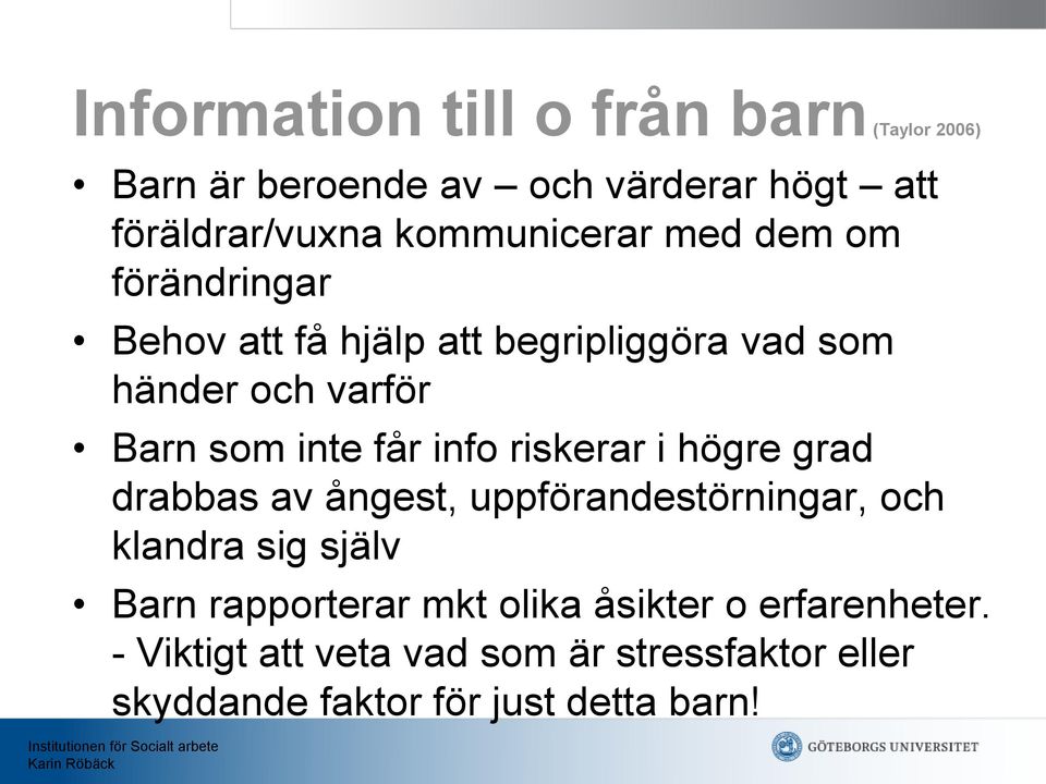 inte får info riskerar i högre grad drabbas av ångest, uppförandestörningar, och klandra sig själv Barn