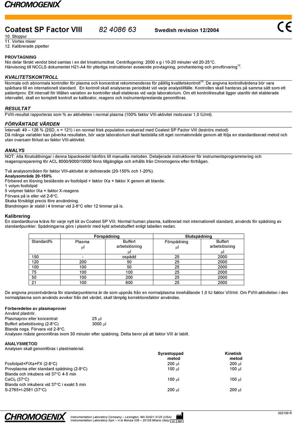 KVALITETSKONTROLL Normala och abnormala kontroller för plasma och koncentrat rekommenderas för pålitlig kvalitetskontroll 13.