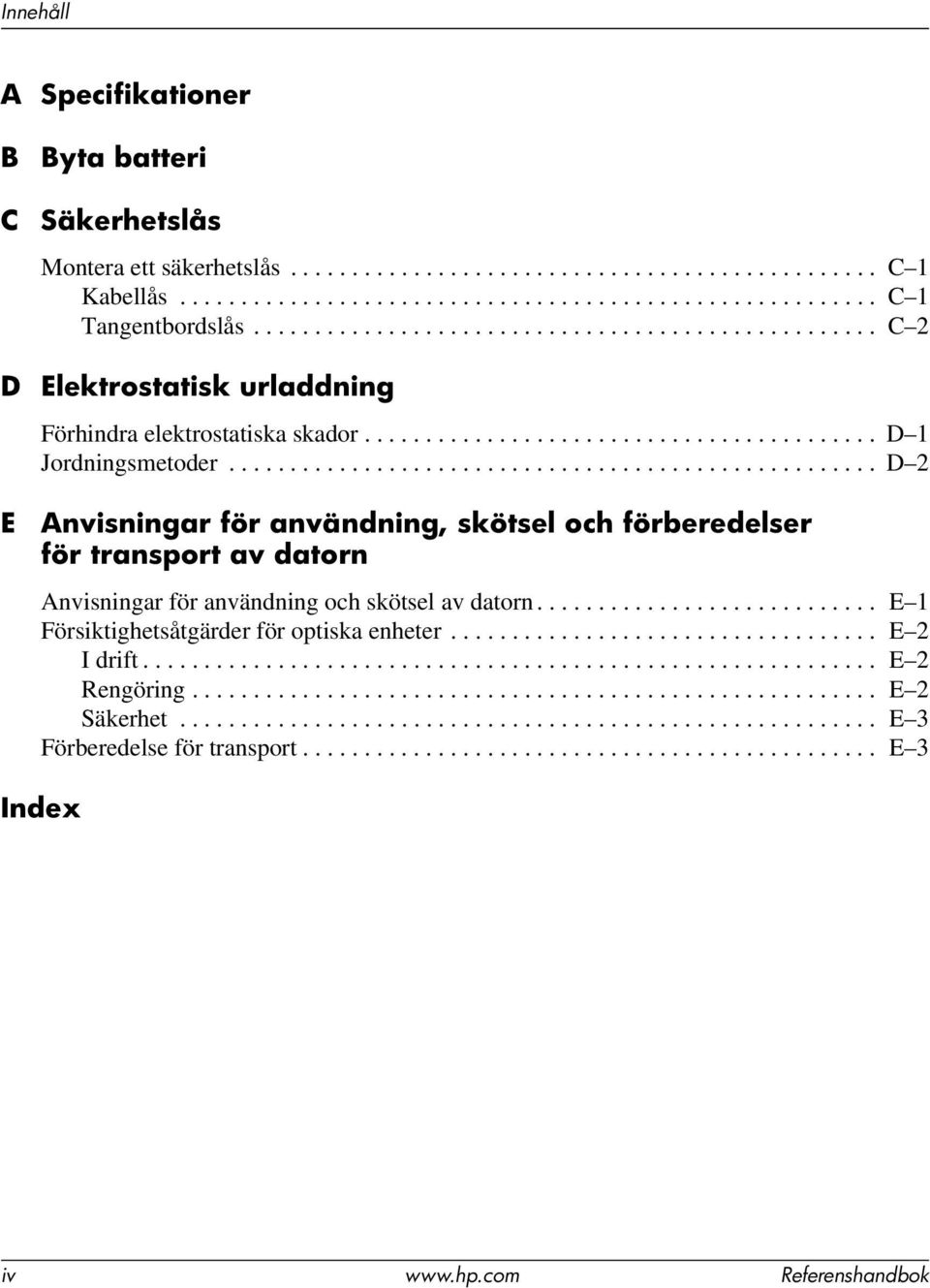 .................................................... D 2 E Anvisningar för användning, skötsel och förberedelser för transport av datorn Anvisningar för användning och skötsel av datorn.