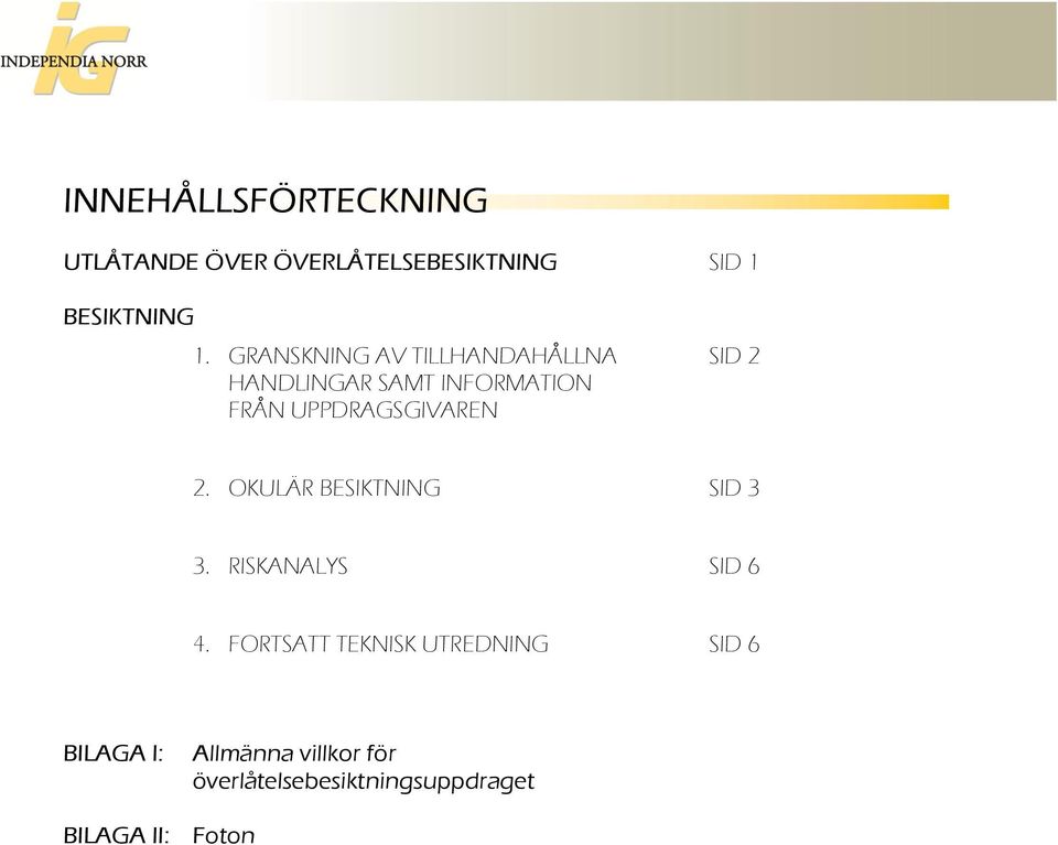 UPPDRAGSGIVAREN 2. OKULÄR BESIKTNING SID 3 3. RISKANALYS SID 6 4.