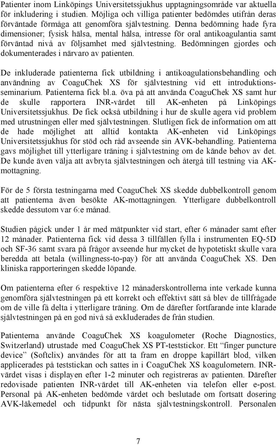 Denna bedömning hade fyra dimensioner; fysisk hälsa, mental hälsa, intresse för oral antikoagulantia samt förväntad nivå av följsamhet med självtestning.