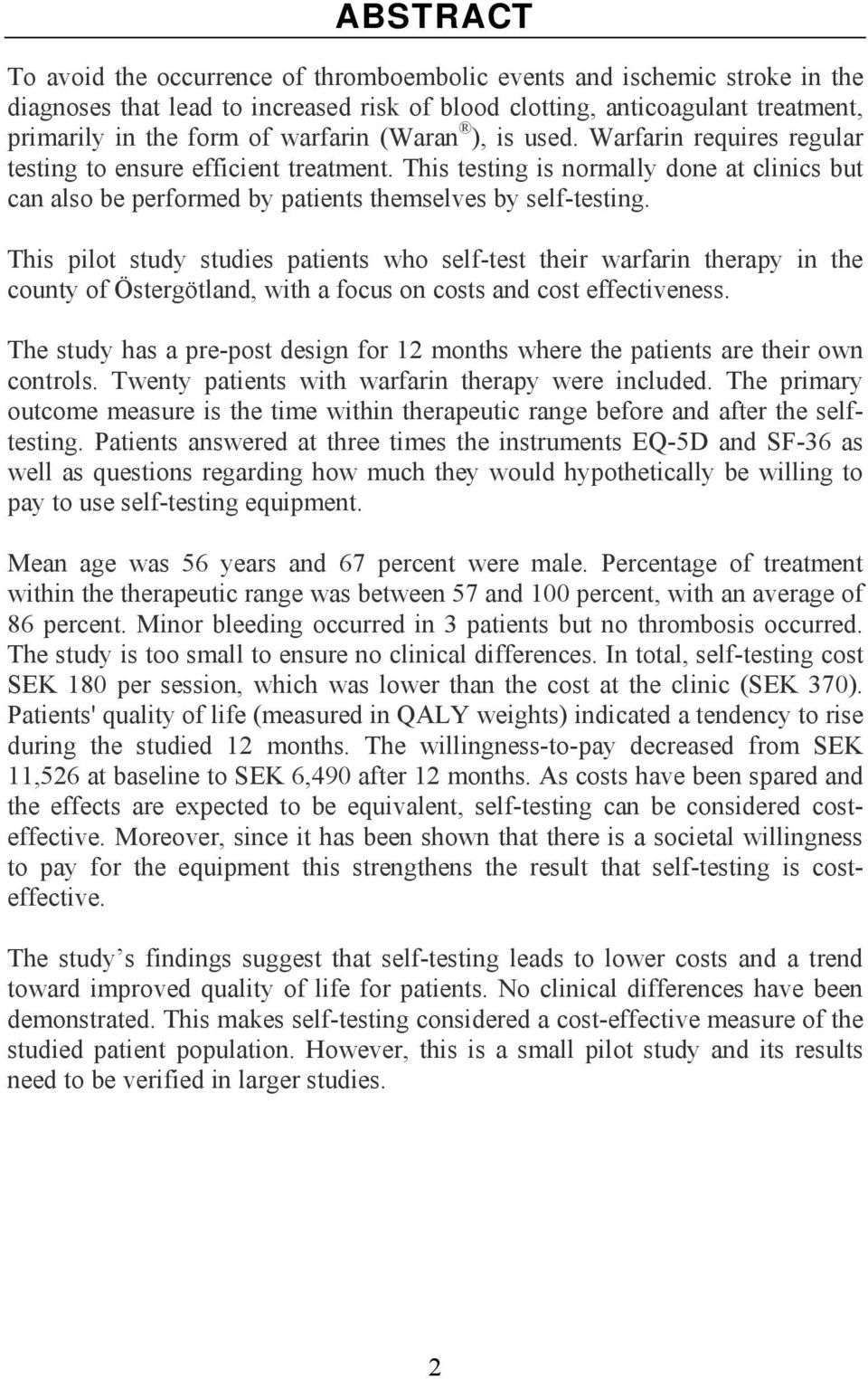 This pilot study studies patients who self-test their warfarin therapy in the county of Östergötland, with a focus on costs and cost effectiveness.