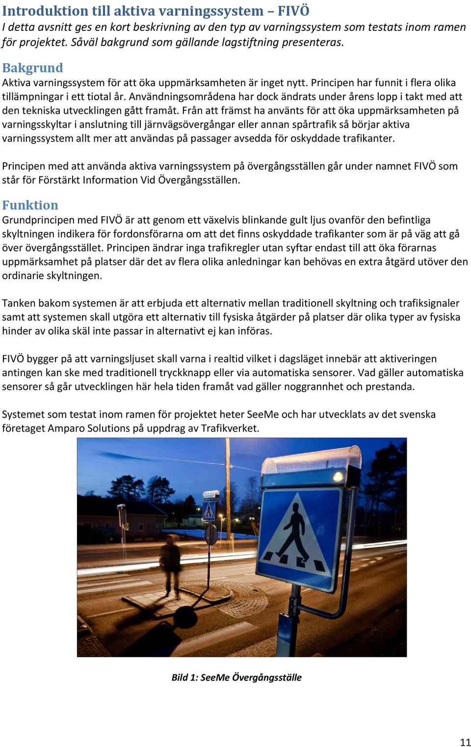 Användningsområdena har dock ändrats under årens lopp i takt med att den tekniska utvecklingen gått framåt.