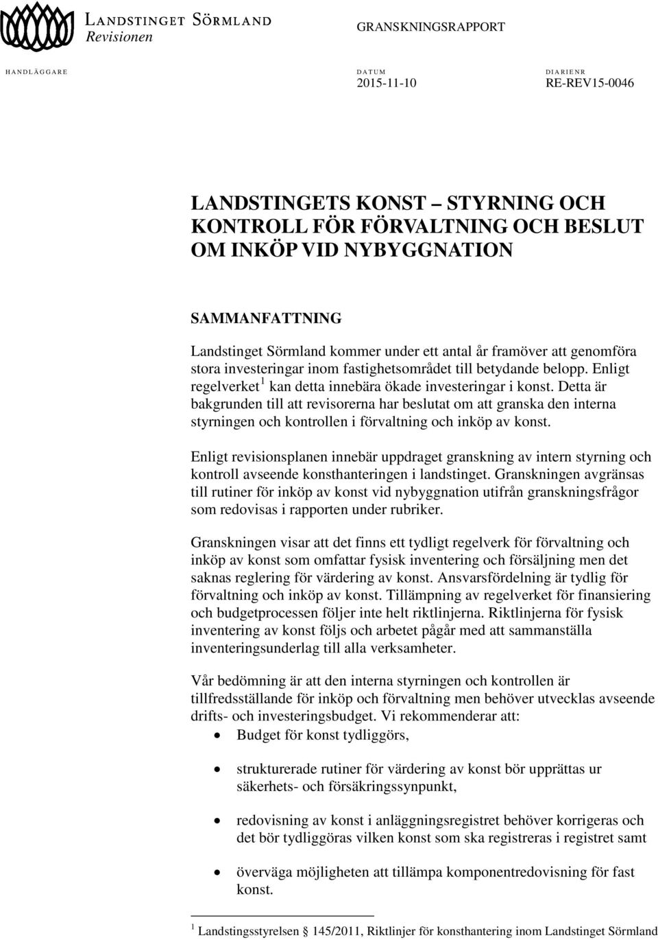 Detta är bakgrunden till att revisorerna har beslutat om att granska den interna styrningen och kontrollen i förvaltning och inköp av konst.