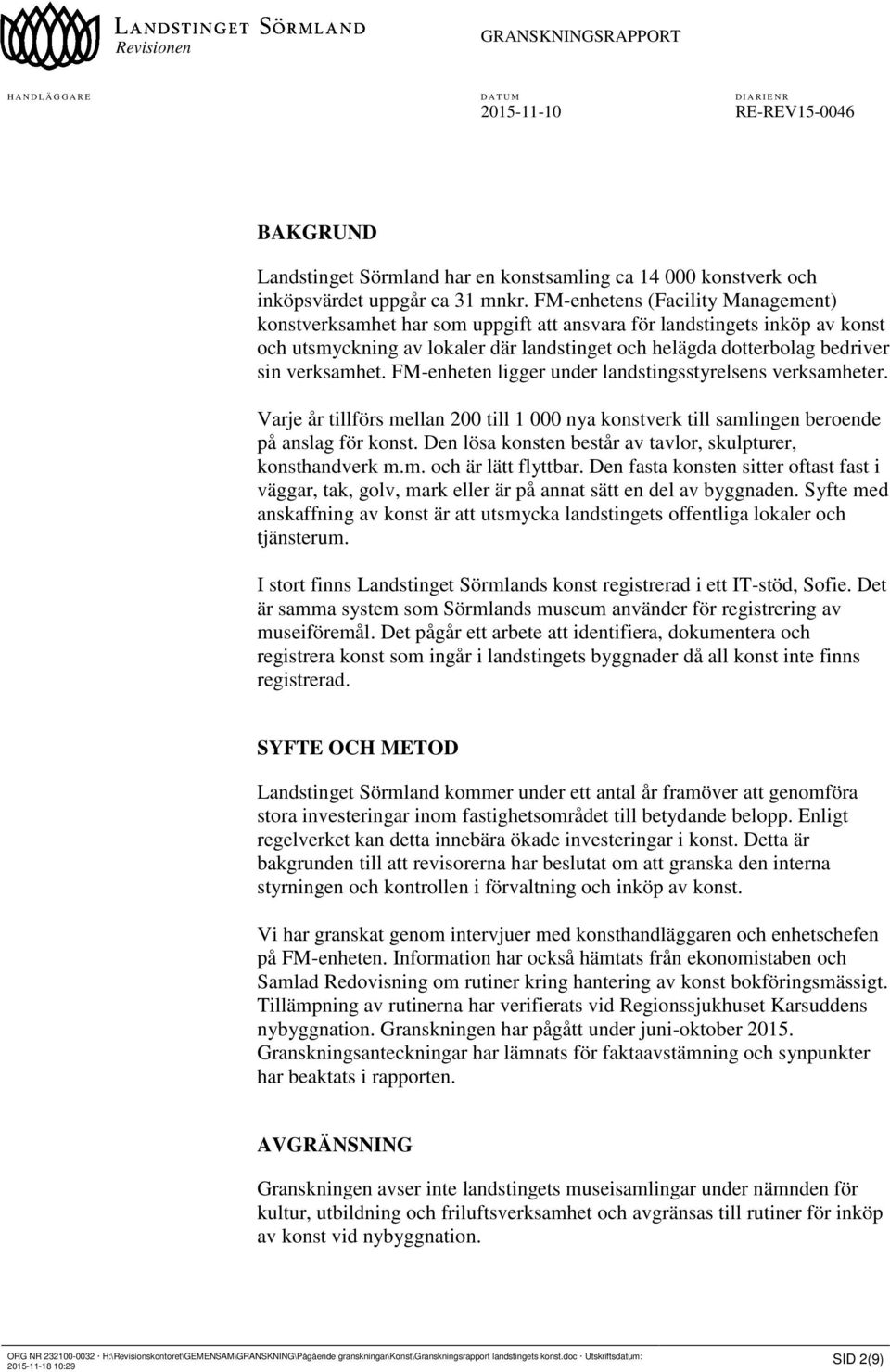 verksamhet. FM-enheten ligger under landstingsstyrelsens verksamheter. Varje år tillförs mellan 200 till 1 000 nya konstverk till samlingen beroende på anslag för konst.