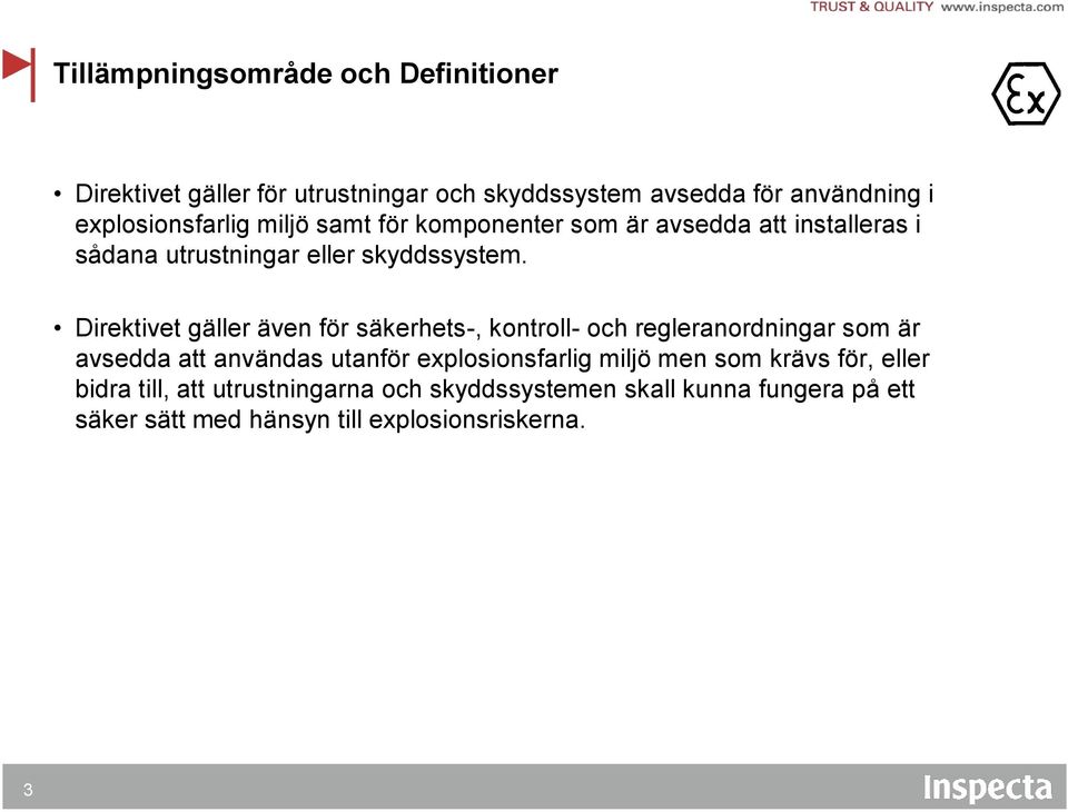 Direktivet gäller även för säkerhets-, kontroll- och regleranordningar som är avsedda att användas utanför explosionsfarlig