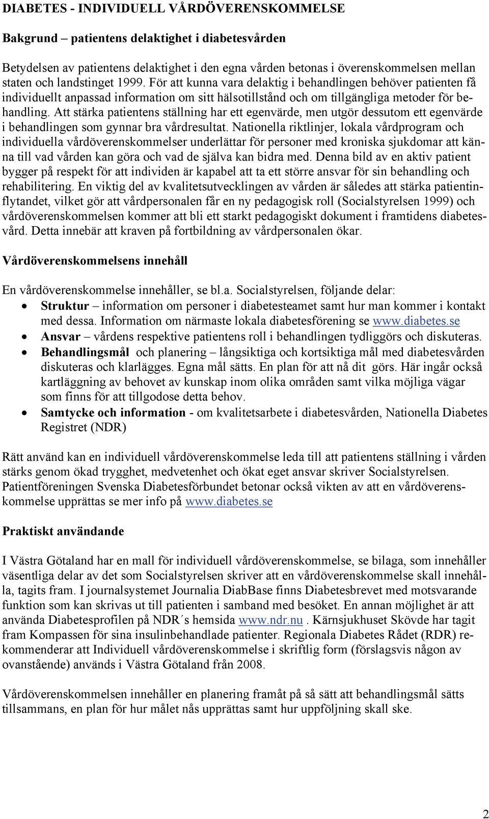 Att stärka patientens ställning har ett egenvärde, men utgör dessutom ett egenvärde i behandlingen som gynnar bra vårdresultat.