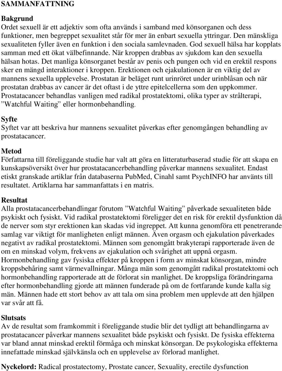 När kroppen drabbas av sjukdom kan den sexuella hälsan hotas. Det manliga könsorganet består av penis och pungen och vid en erektil respons sker en mängd interaktioner i kroppen.
