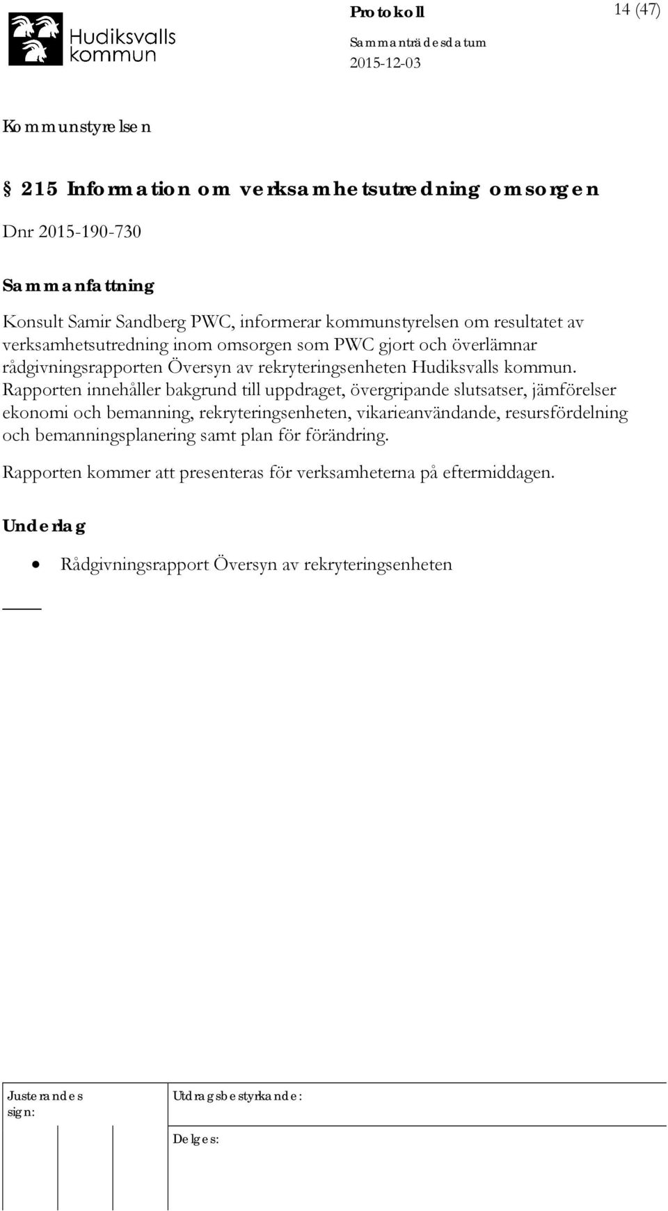 Rapporten innehåller bakgrund till uppdraget, övergripande slutsatser, jämförelser ekonomi och bemanning, rekryteringsenheten, vikarieanvändande,