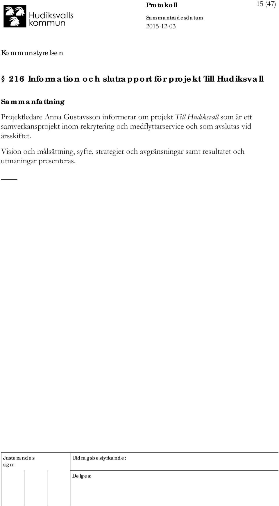 ett samverkansprojekt inom rekrytering och medflyttarservice och som avslutas vid