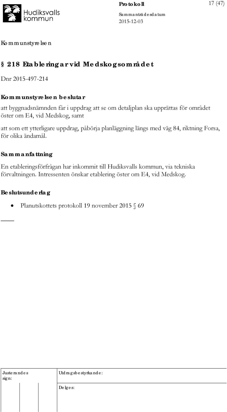 med väg 84, riktning Forsa, för olika ändamål.