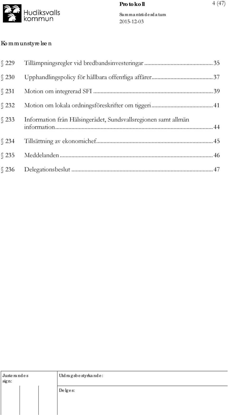 .. 39 232 Motion om lokala ordningsföreskrifter om tiggeri.