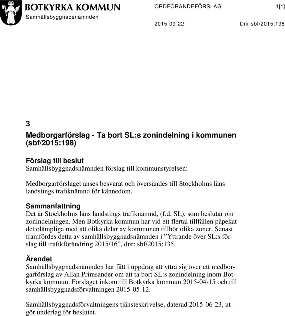 Men Botkyrka kommun har vid ett flertal tillfällen påpekat det olämpliga med att olika delar av kommunen tillhör olika zoner.