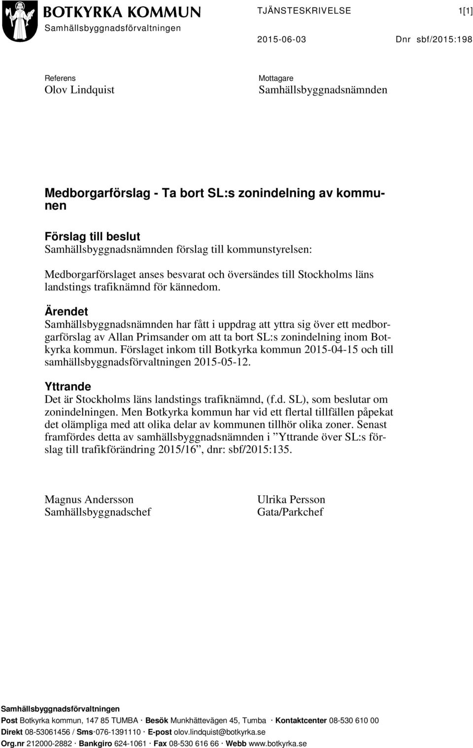 Ärendet Samhällsbyggnadsnämnden har fått i uppdrag att yttra sig över ett medborgarförslag av Allan Primsander om att ta bort SL:s zonindelning inom Botkyrka kommun.