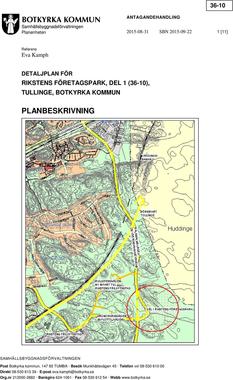 SAMHÄLLSBYGGNADSFÖRVALTNINGEN Post Botkyrka kommun, 147 85 TUMBA Besök Munkhättevägen 45 Telefon vxl 08-530