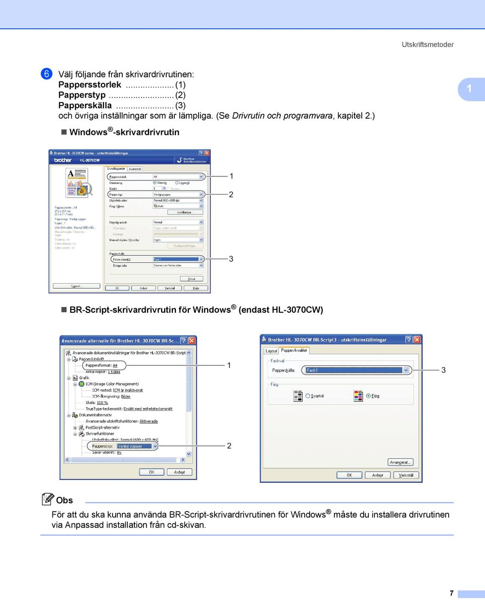 ) 1 Windows -skrivardrivrutin 1 2 3 BR-Script-skrivardrivrutin för Windows (endast HL-3070CW) 1 3 2 Obs För att