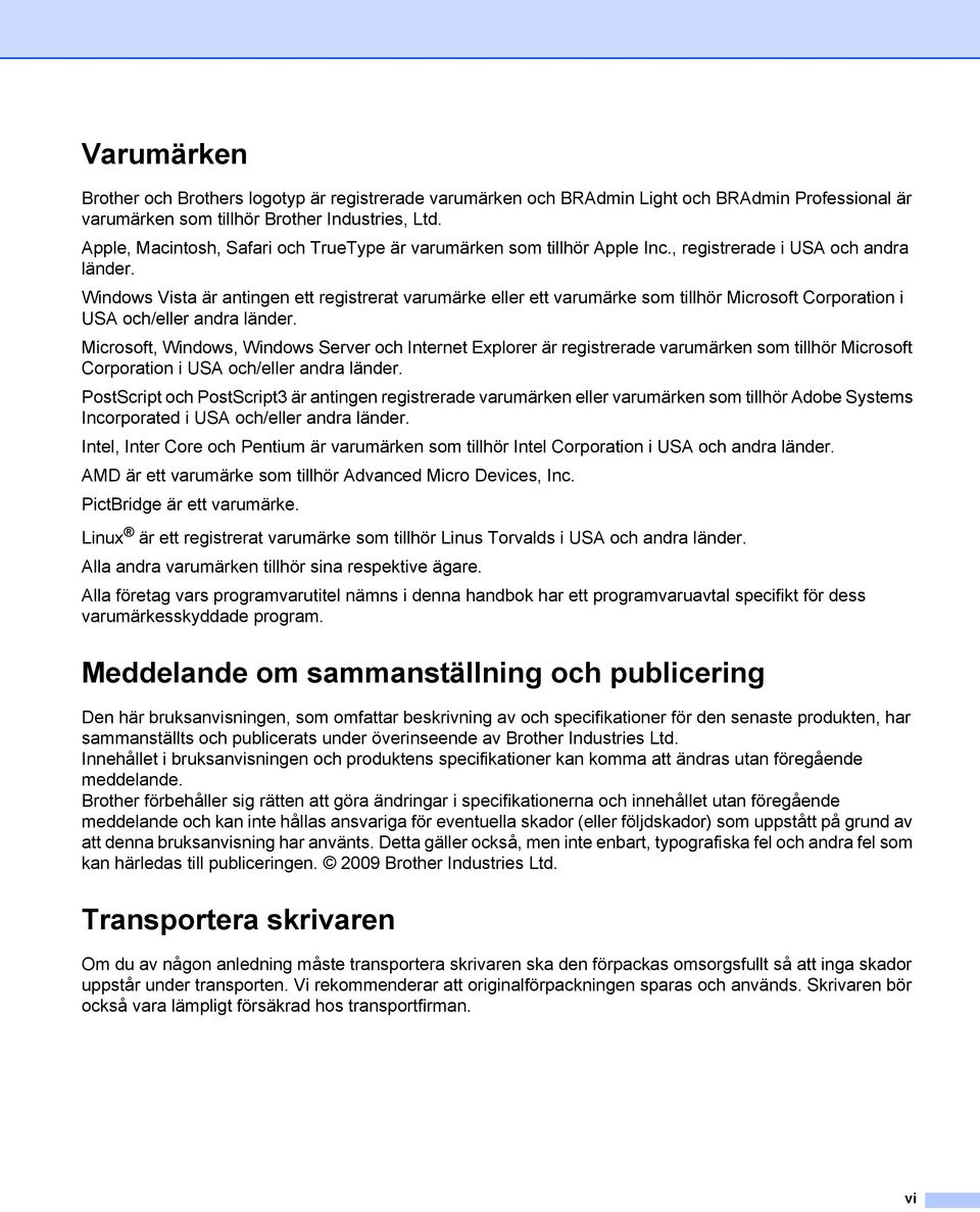 Windows Vista är antingen ett registrerat varumärke eller ett varumärke som tillhör Microsoft Corporation i USA och/eller andra länder.