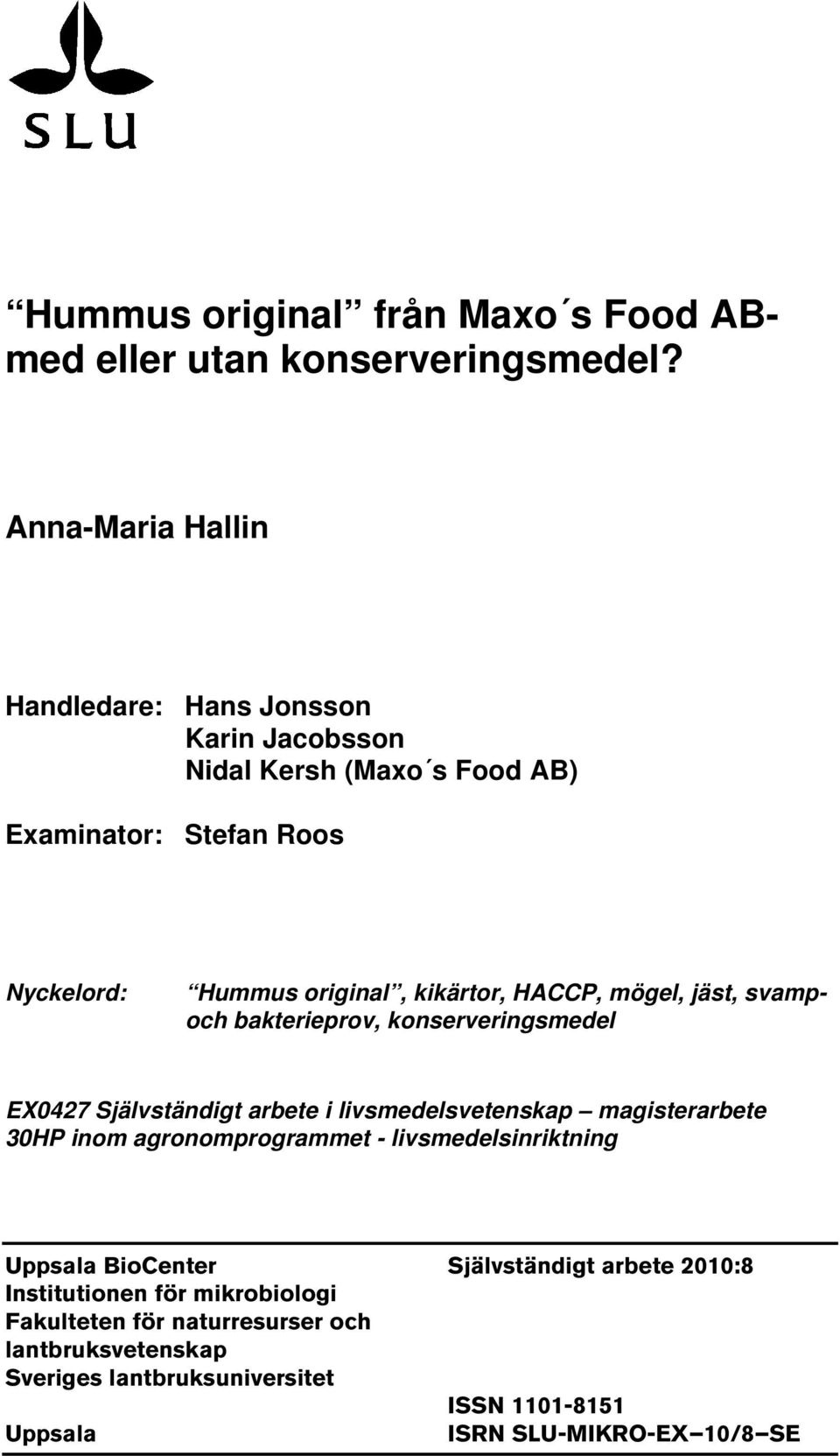 HACCP, mögel, jäst, svampoch bakterieprov, konserveringsmedel EX0427 Självständigt arbete i livsmedelsvetenskap magisterarbete 30HP inom