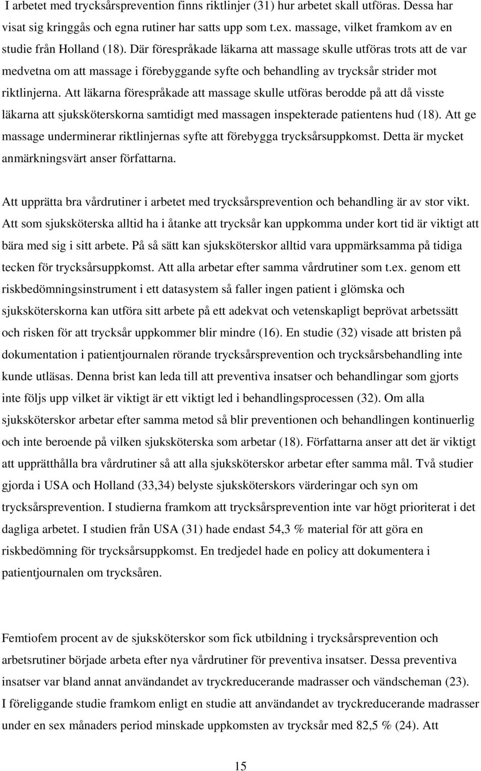 Där förespråkade läkarna att massage skulle utföras trots att de var medvetna om att massage i förebyggande syfte och behandling av trycksår strider mot riktlinjerna.