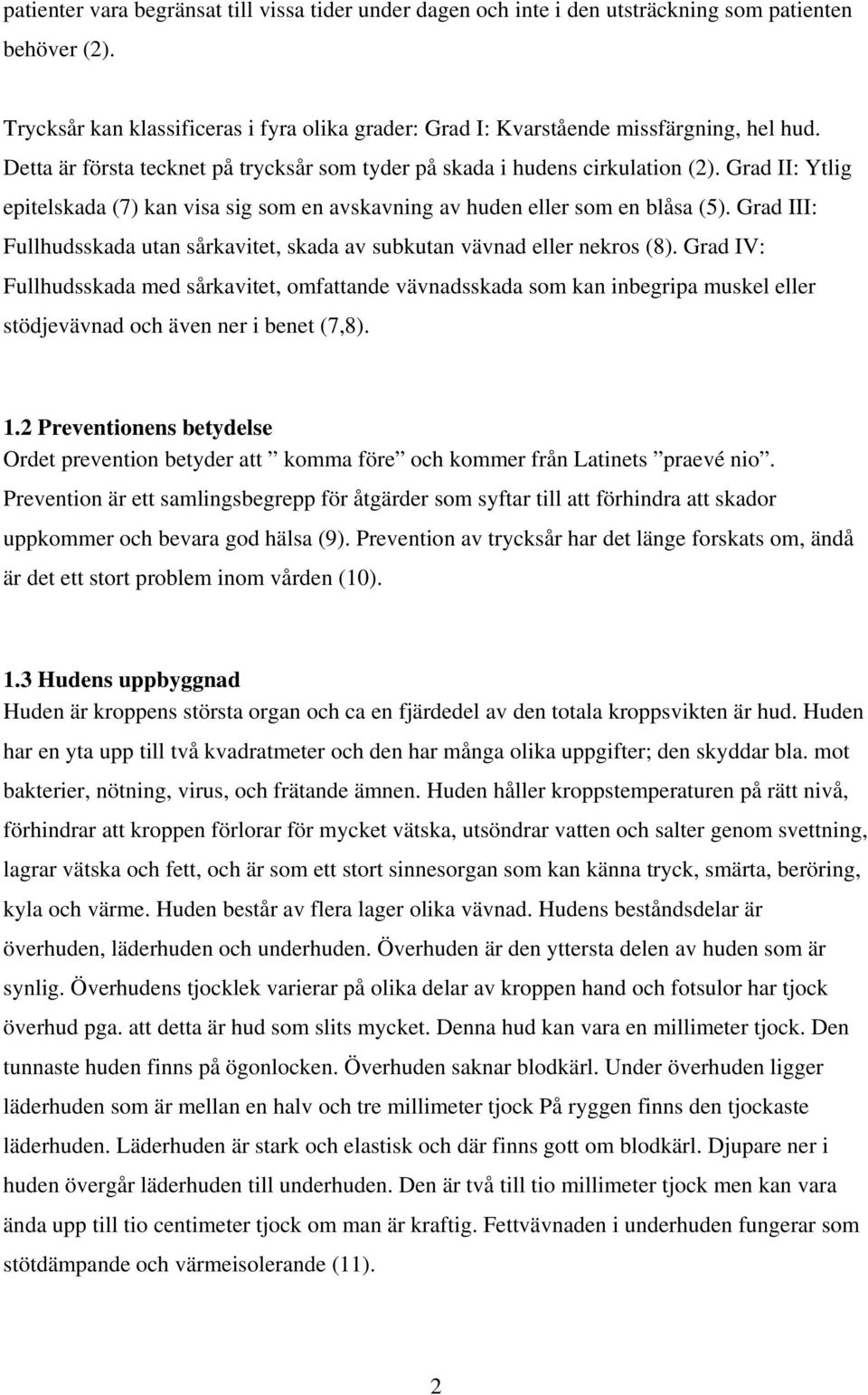 Grad III: Fullhudsskada utan sårkavitet, skada av subkutan vävnad eller nekros (8).