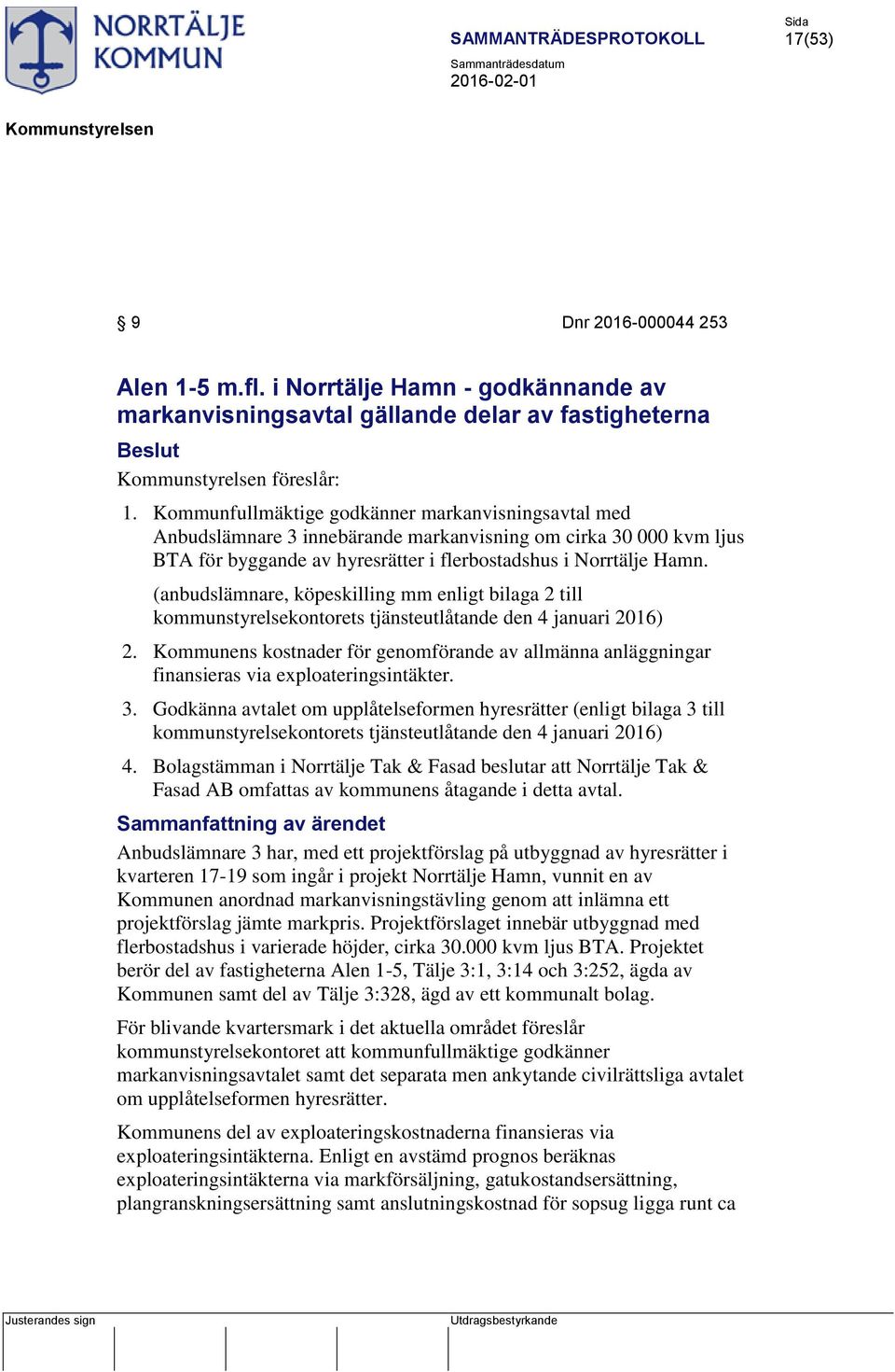 (anbudslämnare, köpeskilling mm enligt bilaga 2 till kommunstyrelsekontorets tjänsteutlåtande den 4 januari 2016) 2.