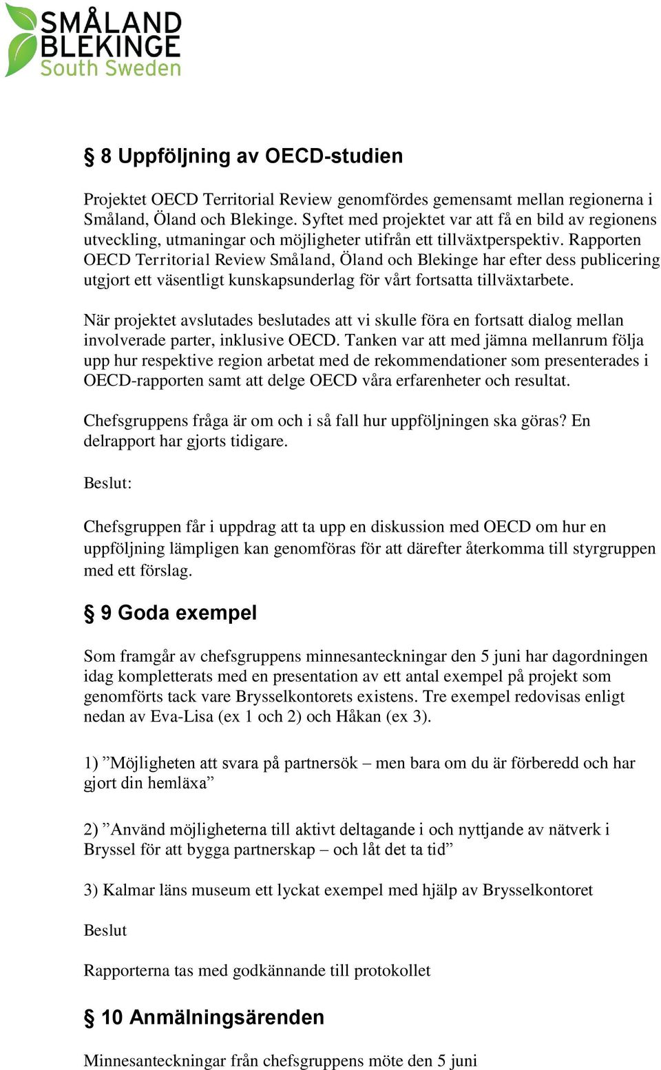 Rapporten OECD Territorial Review Småland, Öland och Blekinge har efter dess publicering utgjort ett väsentligt kunskapsunderlag för vårt fortsatta tillväxtarbete.