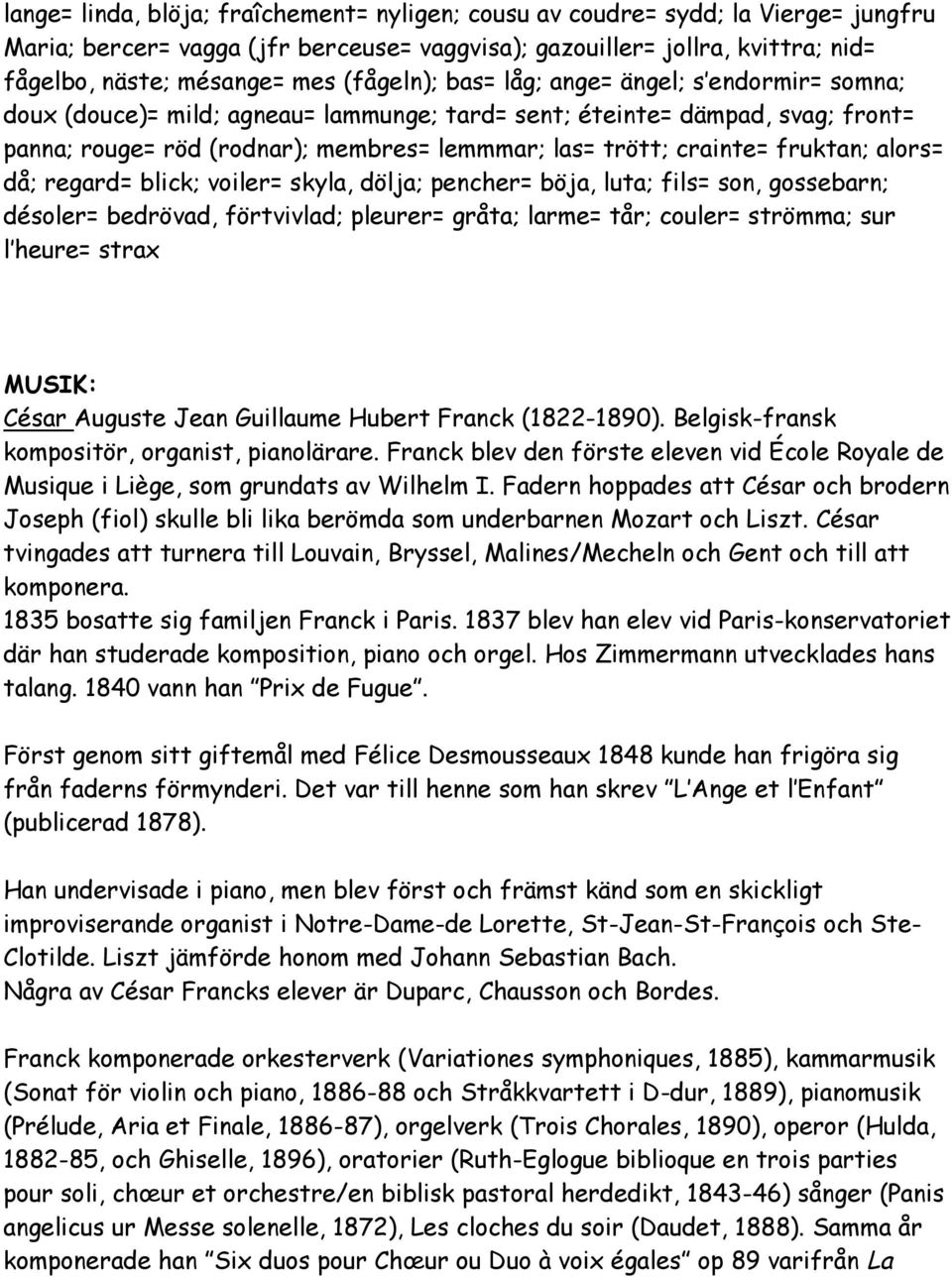 fruktan; alors= då; regard= blick; voiler= skyla, dölja; pencher= böja, luta; fils= son, gossebarn; désoler= bedrövad, förtvivlad; pleurer= gråta; larme= tår; couler= strömma; sur l heure= strax